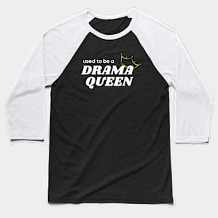 Used To Be a Drama Queen Baseball T-Shirt
